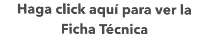 Haga click aquí para ver la Ficha Técnica